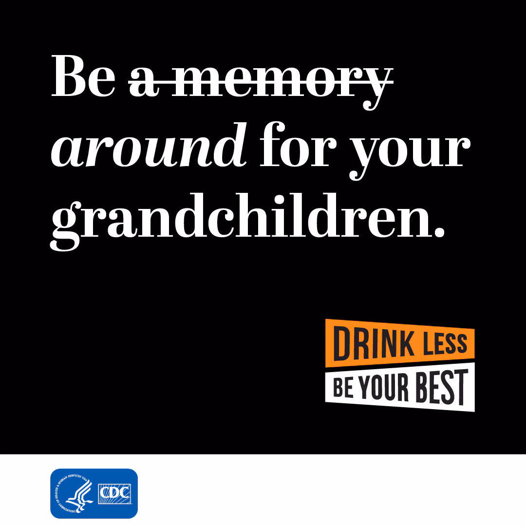 CDCAE_around_IG.jpg Be a memory (strike that) around for your grandchildren. Drink Less, Be Your Best. Drink Less, Be Your Best logo.