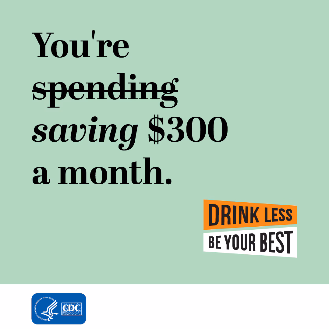 CDCAE_saving_IG.jpg You're spending (strike that) saving $300 a month. Drink Less, Be Your Best logo.