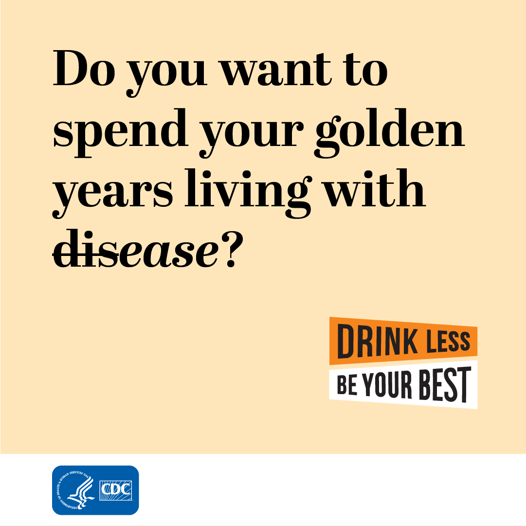 CDCAE_golden_IG Do you want to spend your golden years living with disease (strike that)? Drink Less, Be Your Best logo.