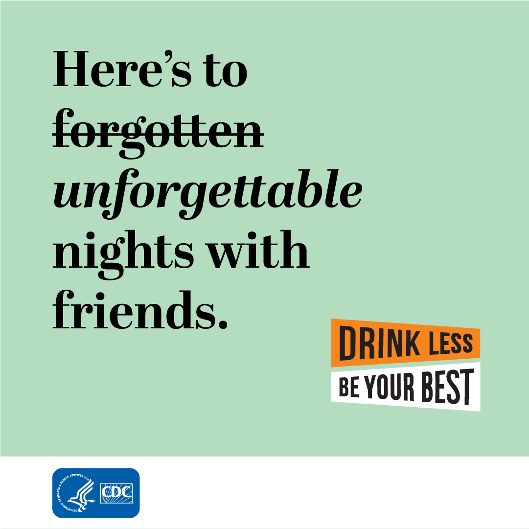 CDCAE_unforgettable_IG Here's to forgotten (strike that) unforgettable nights with friends. Drink Less, Be Your Best logo.