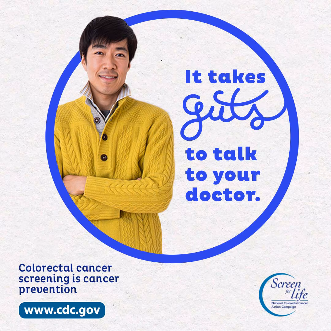 It takes guts to talk to your doctor. Colorectal cancer screening is cancer prevention.