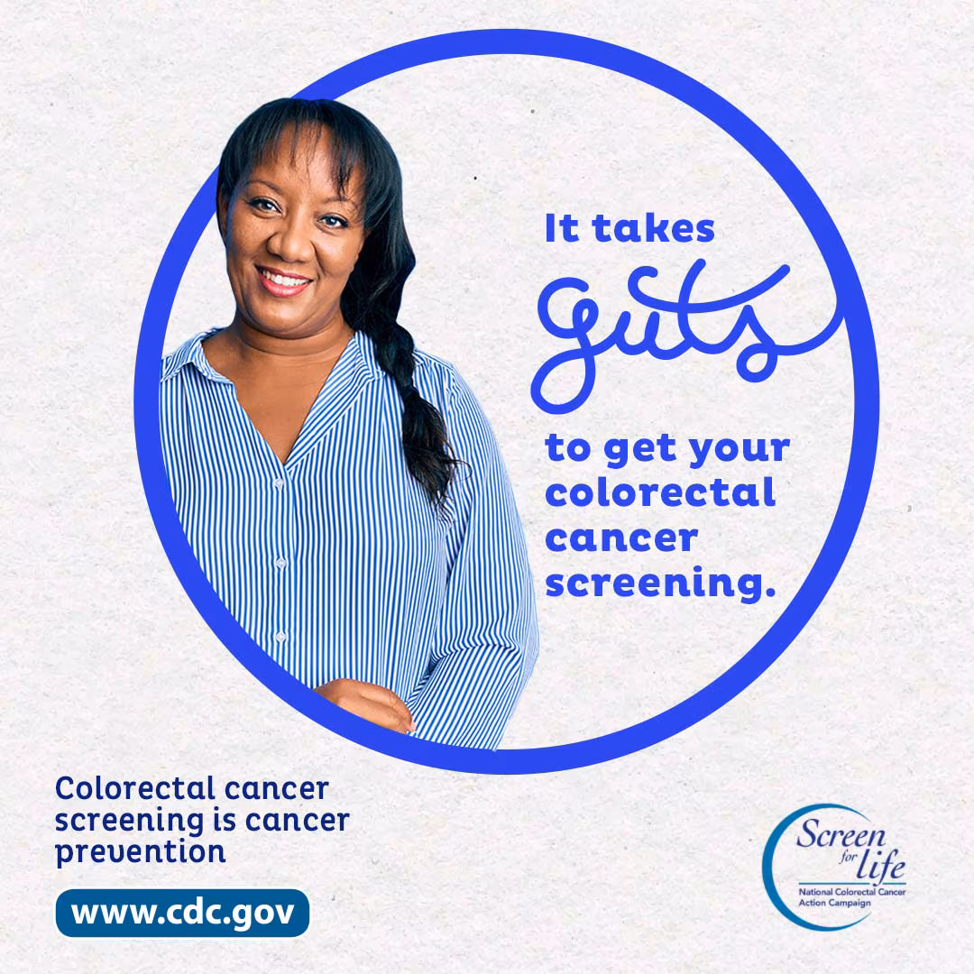 It takes guts to get your colorectal cancer screening. Colorectal cancer screening is cancer prevention.