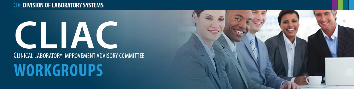 CLIAC-Workgroups_Bannerv02 Clinical Laboratory Improvement Advisory Committee (CLIAC) Workgroups banner image.