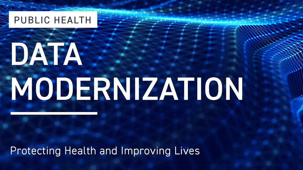 Public Health Data Modernization: Protecting Health and Improving Lives. digital connections Public Health Data Modernization: Protecting Health and Improving Lives. digital connections