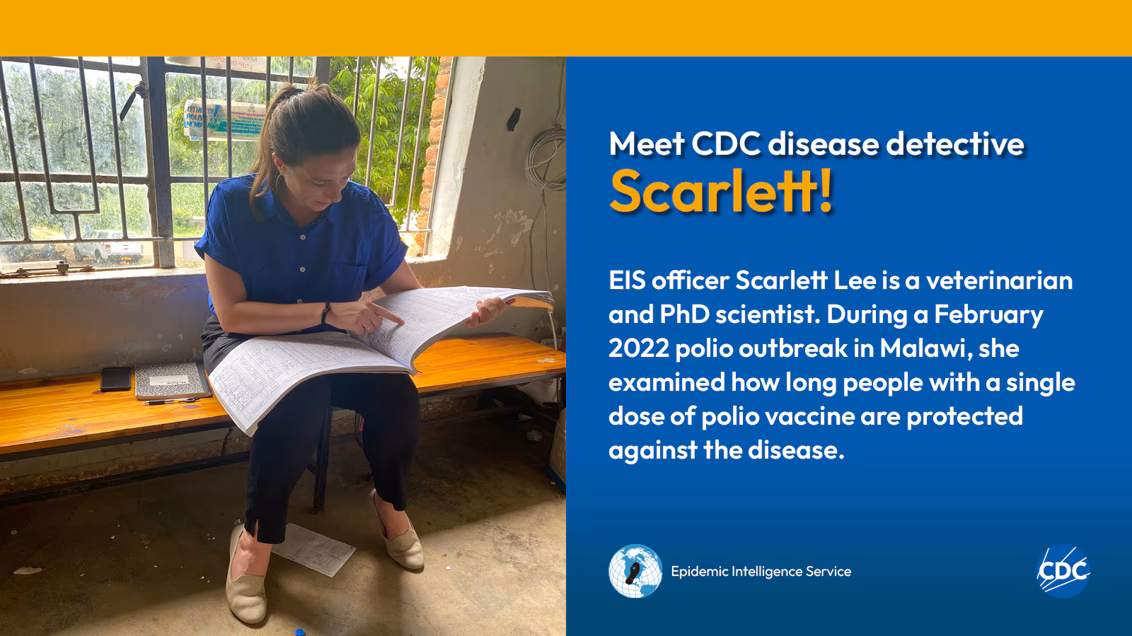 eis-graphic-meet-scarlett A woman sitting down while looking at paperwork. Text reads: Meet CDC disease detective Scarlett! EIS officer Scarlett Lee is a veterinarian and PhD scientist. During a February 2022 polio outbreak in Malawi, she examined how long people with a single dose of polio vaccine are protected against the disease. Image includes CDC and EIS logos.