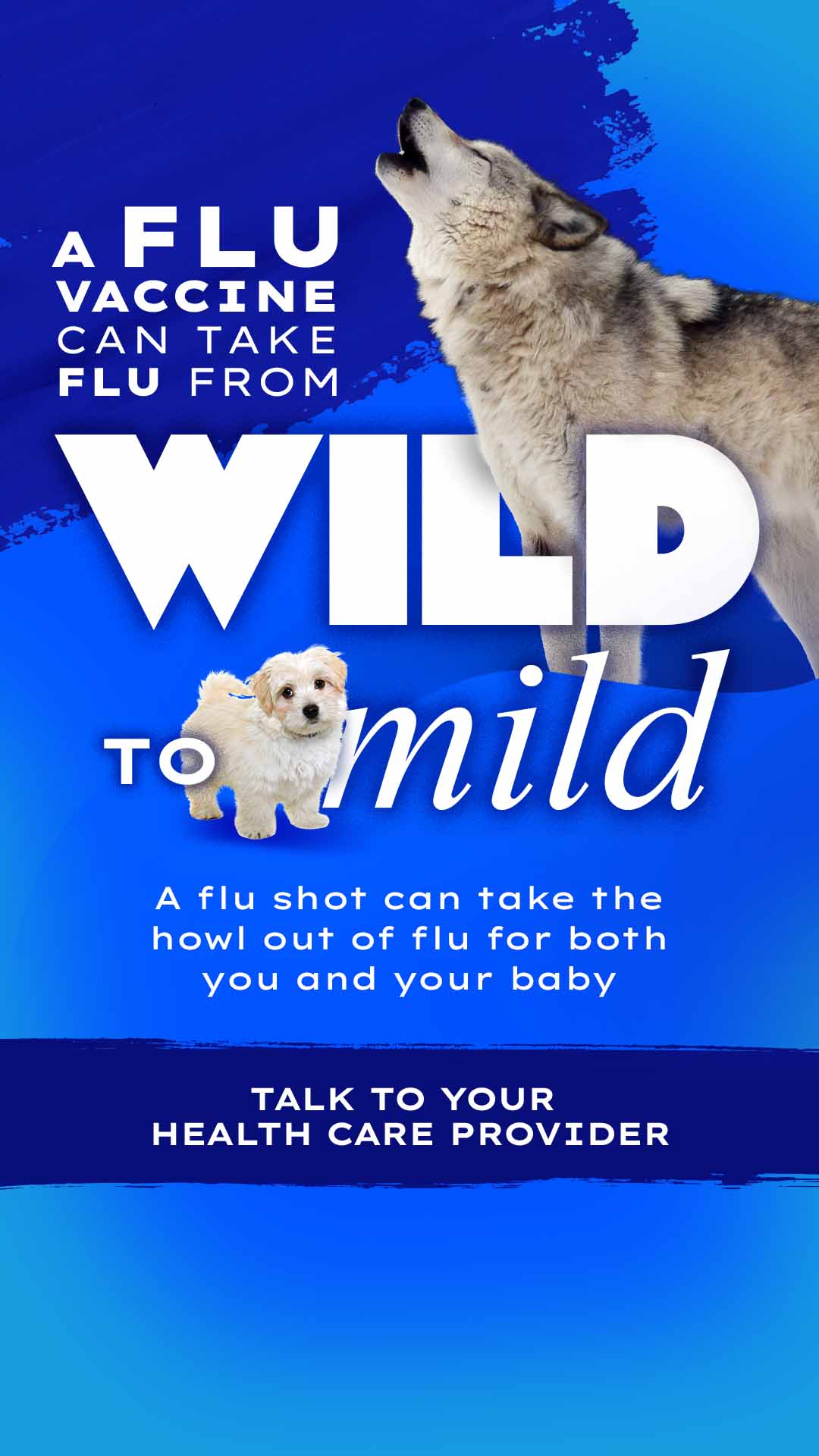 1080x1920 A flu vaccine can take flu form wild to mild A flu shot can take the howl out of flu for both you and your baby Talk to your health care provider