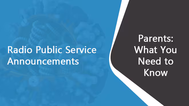 Radio PSA Parents: What you need to know Parents: What You Need to Know