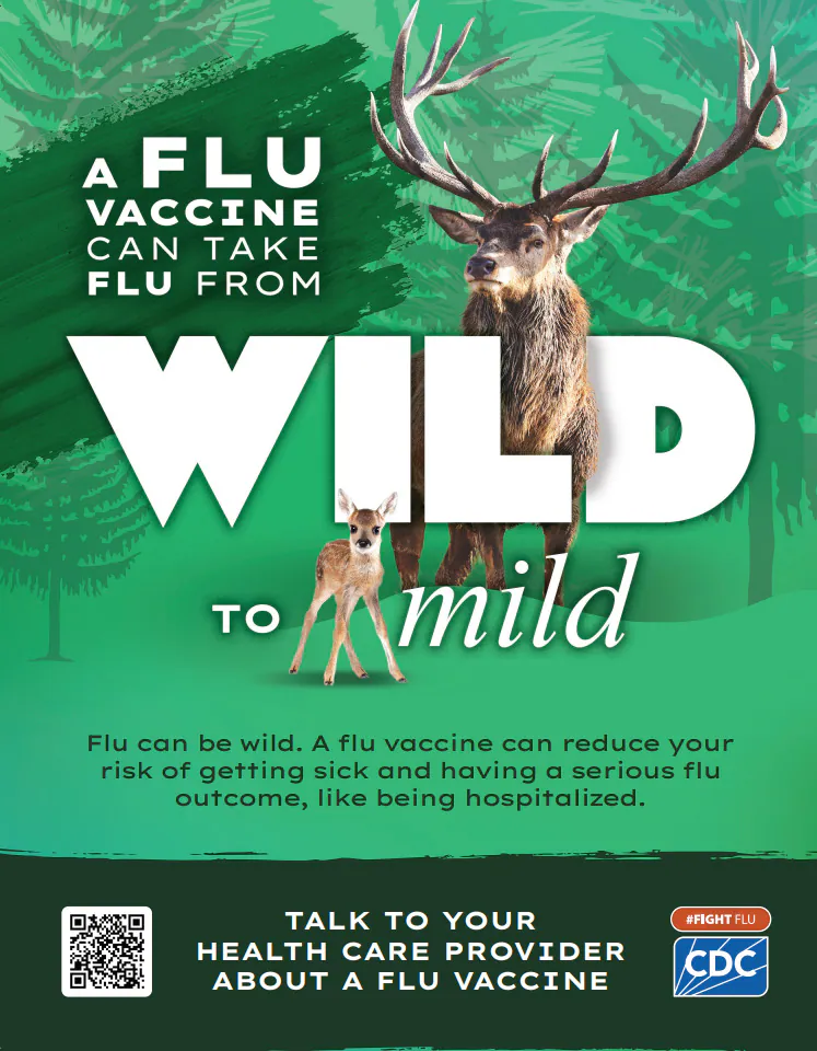 Wild to Mild Elk A flu vaccine can take flu from Wild to mild. Flu can be wild. A flu vaccine can reduce your risk of getting sick and having a serious flu outcome, like being hospitalized.