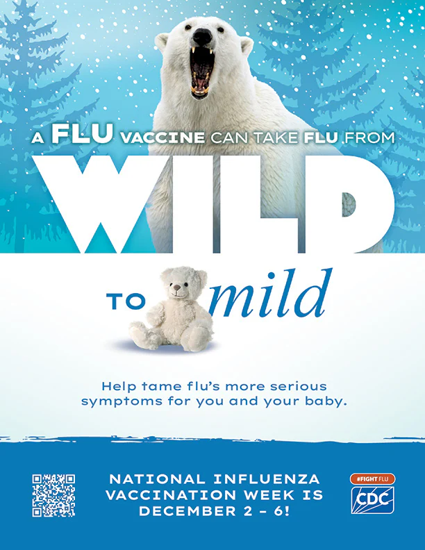 Pregnant People NIVW pdf image A flu vaccine can take flu from wild to mild. Help tame flu's serious symptoms for you and your baby. National influenza vaccination week is December 2-6 #fightflu cdc logo
