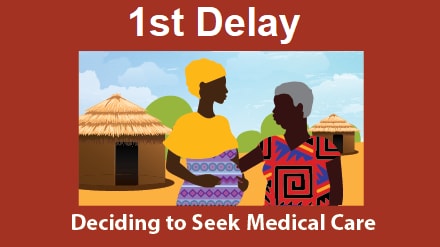 First delay: Deciding to seek medical care. A pregnant woman in her community talks with an older woman.