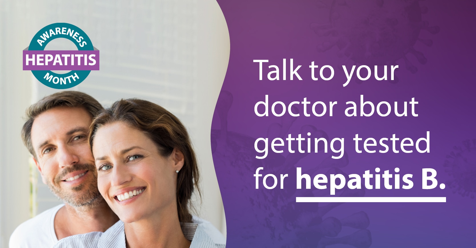 Talk to your doctor about getting tested for hepatitis B.