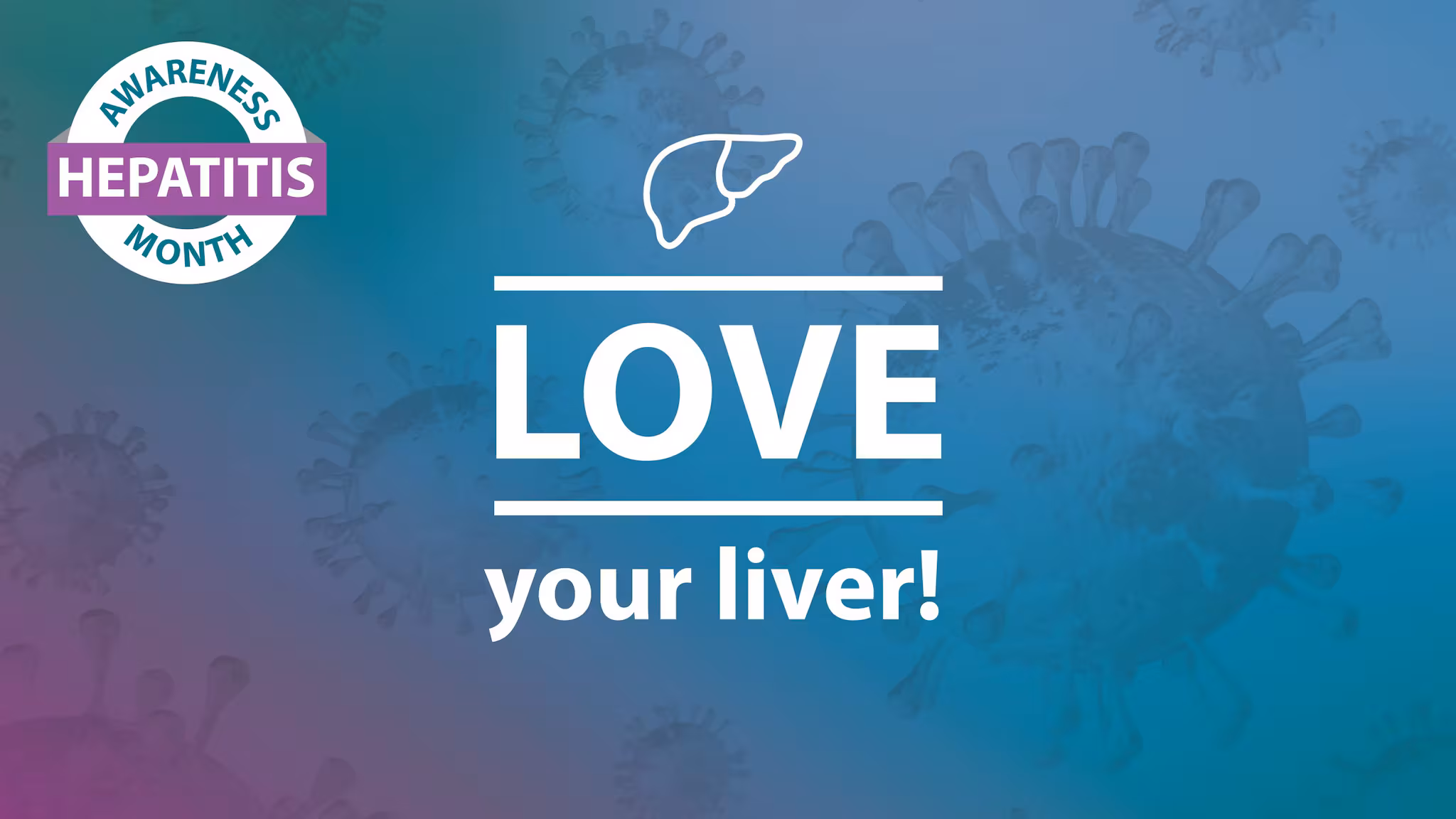 Hepatitis Awareness Month. Love your Liver!