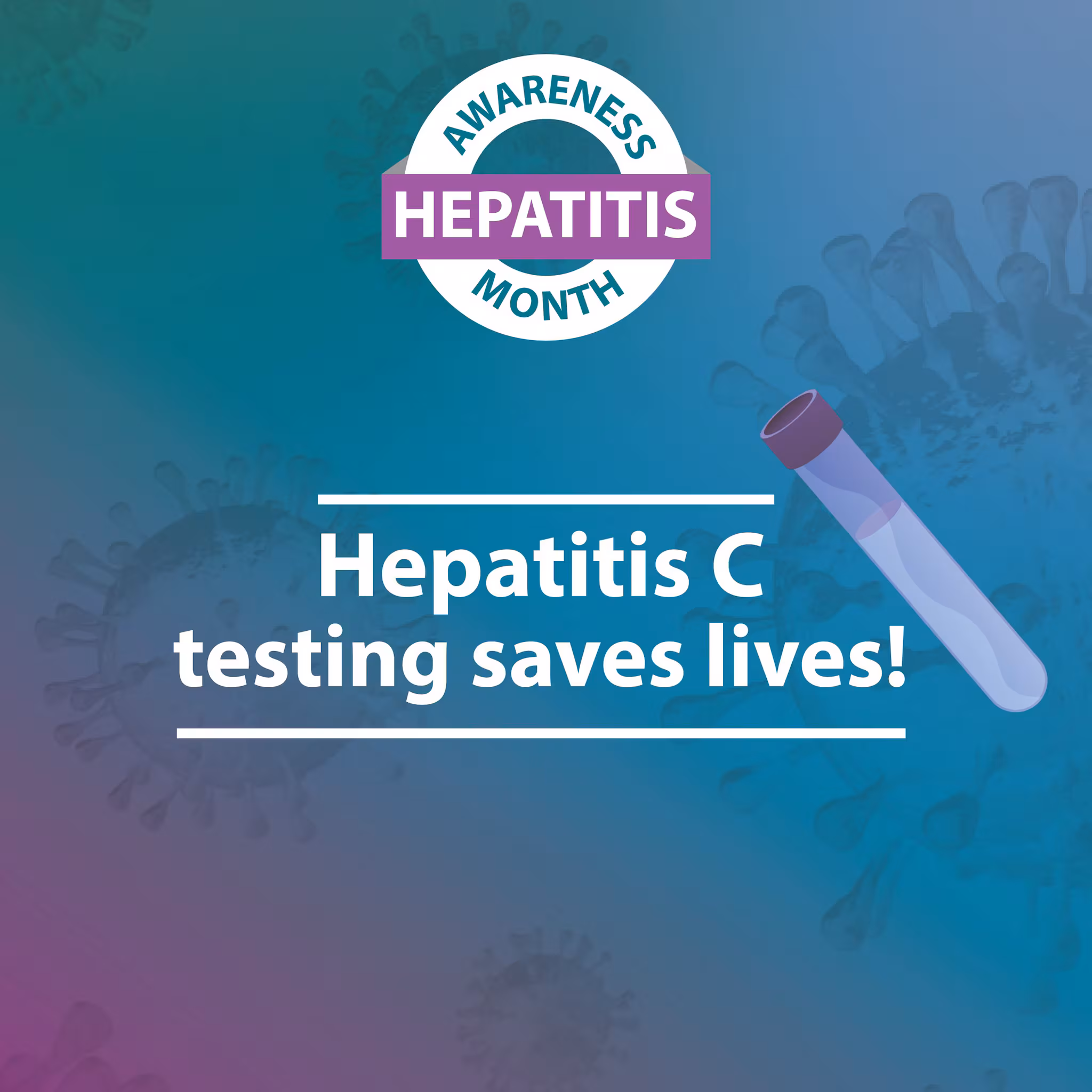 Hepatitis Awareness Month. Hepatitis C testing saves lives!