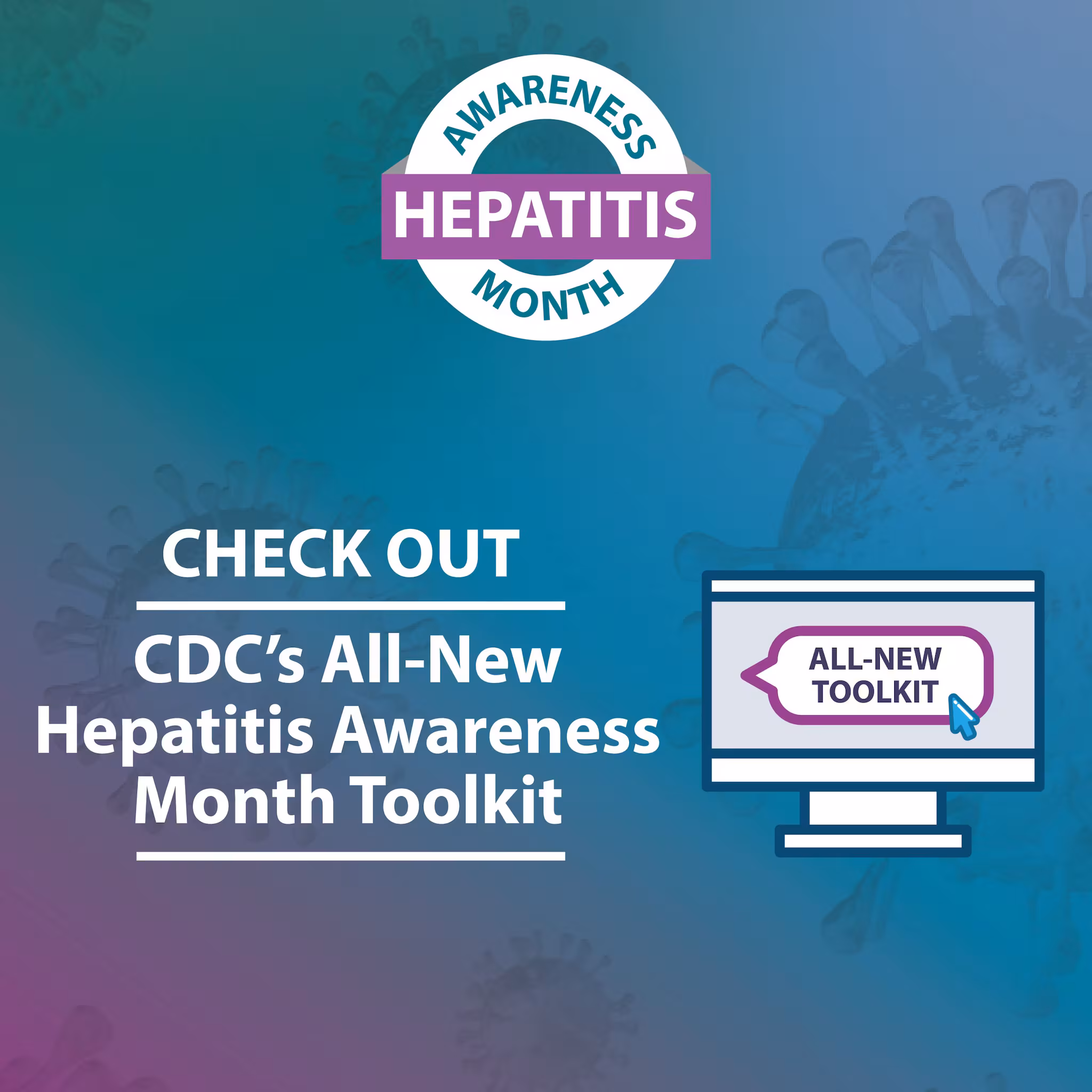 Check out the CDC's 2022 Hepatitis Awareness Month Toolkit.