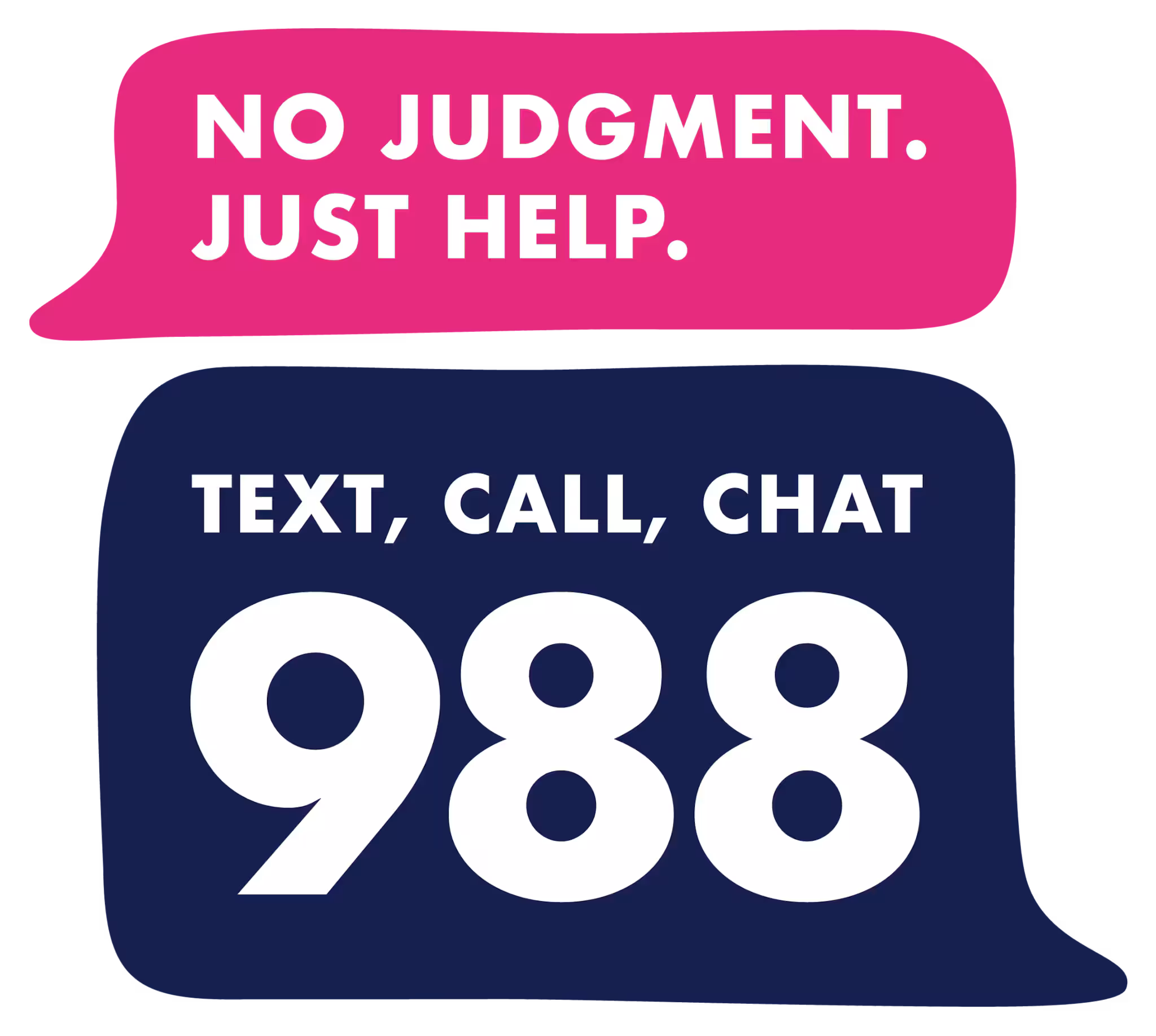 No judgment. Just help. Text, call, chat 988