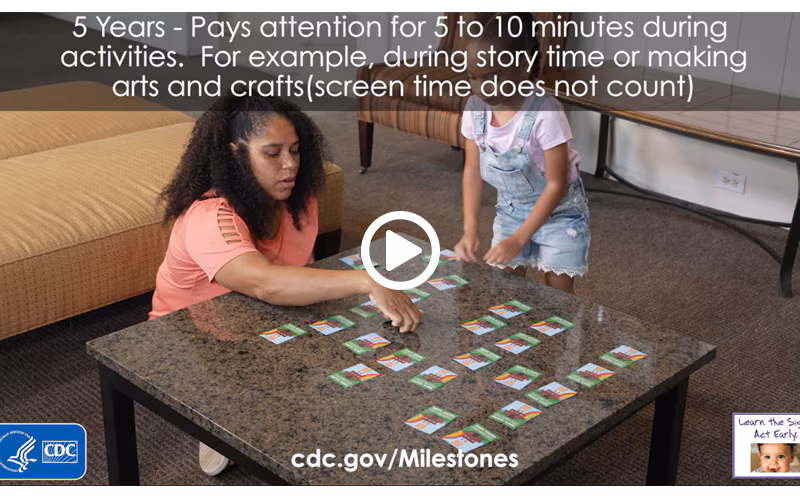 Pays attention for 5 to 10 minutes during activities. For example, during story time or making arts and crafts (screen time does not count)