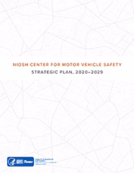 2020-126 NIOSH Center For Motor Vehicle Safety Strategic Plan, 2020–2029 - document number 2020-126