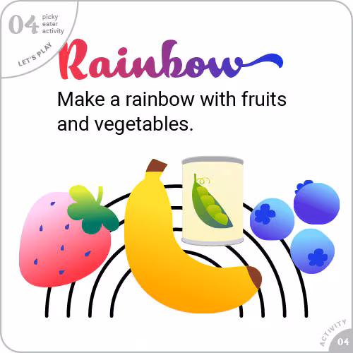 Make a rainbow with fruits and vegetables.