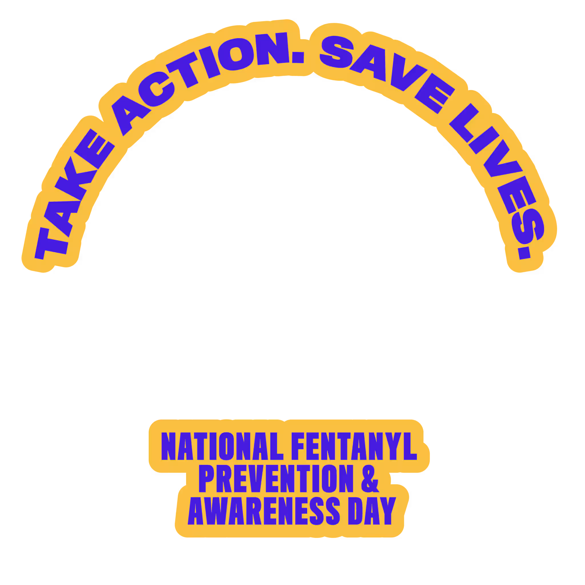 Take action. Save lives. National Fentanyl Prevention and Awareness Day