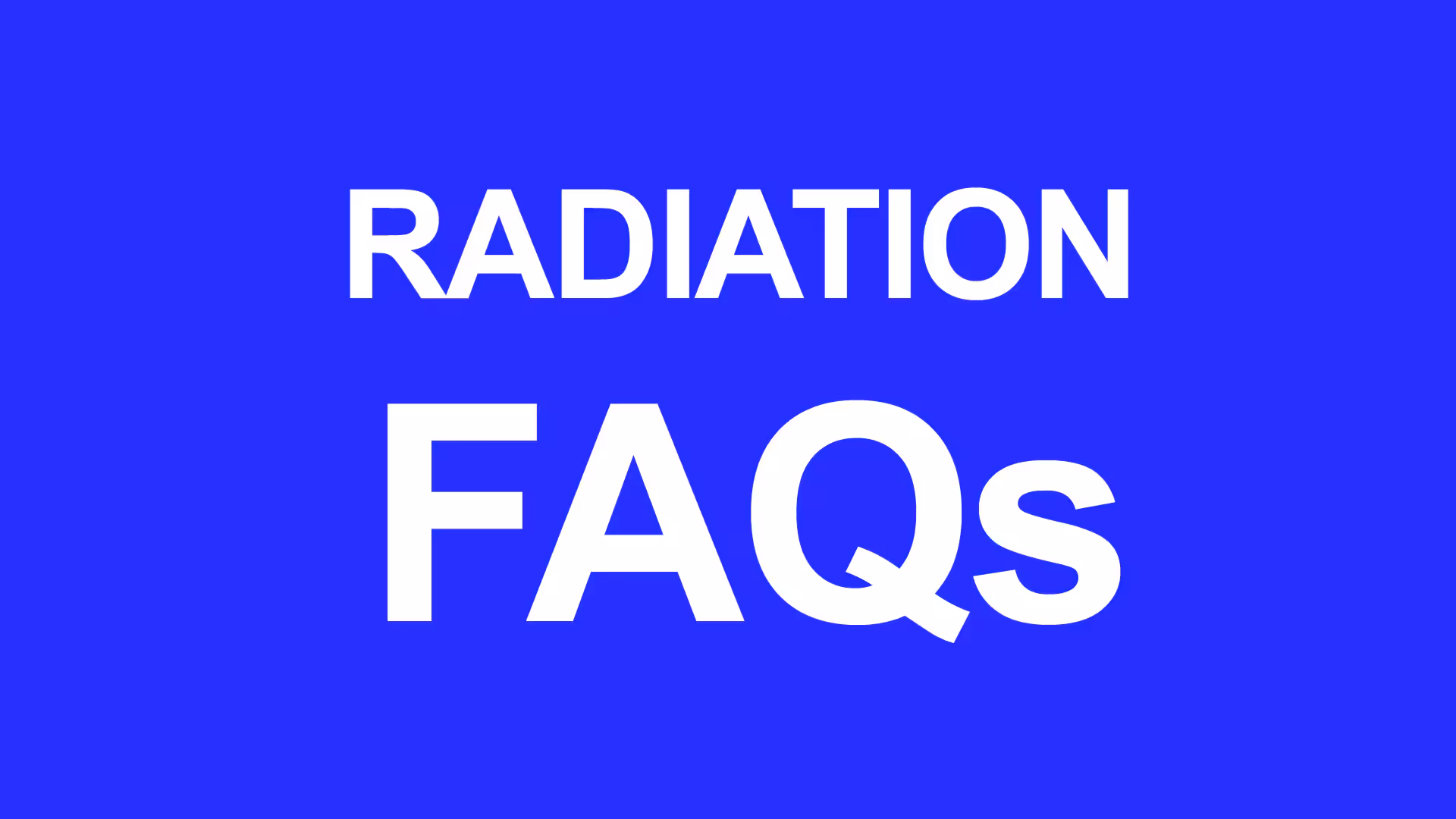 Radiation FAQs Radiation FAQs