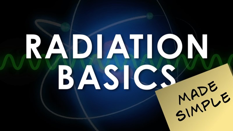 Radiation Basics Made Simple Radiation Basics Made Simple