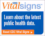vitalsigns_150x120 CDC Vital Signs™ — Learn about the latest public health data. Read CDC Vital Signs™…