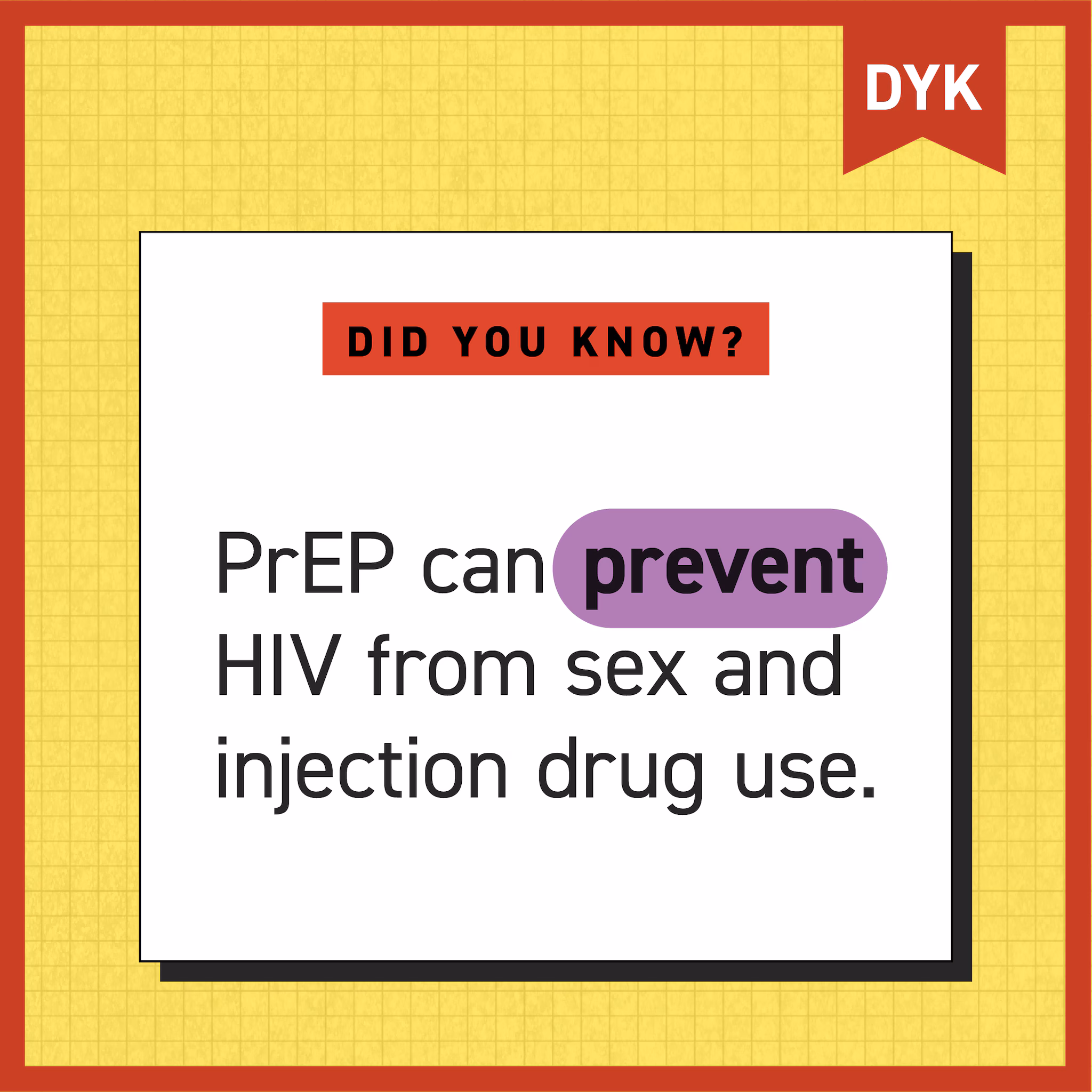 Did you know? PrEP can prevent HIV Text overlay: “DYK, Did You Know? PrEP can prevent HIV from sex and injection drug use.”