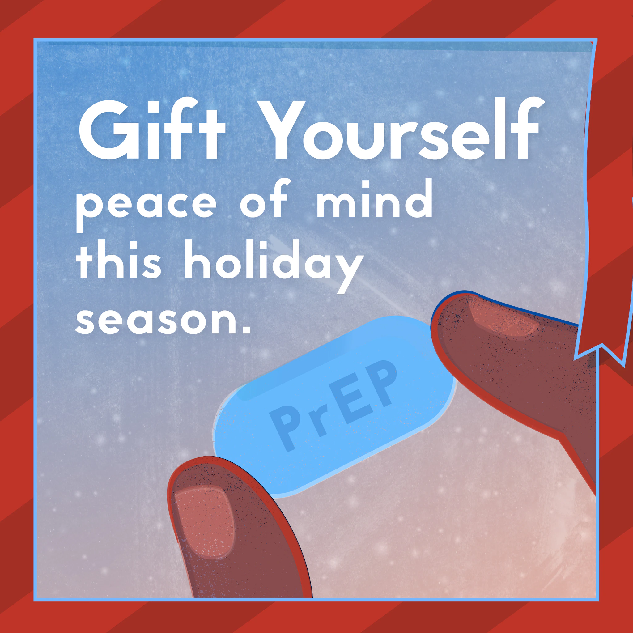 Gift Yourself PrEP An image of a hand holding a PrEP pill displaying the phrase Gift yourself peace