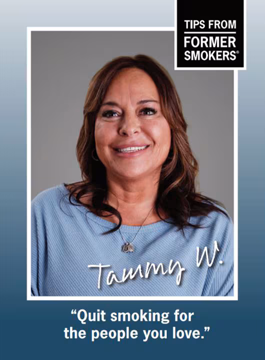 Tammy W. Quit smoking for the people you love.
