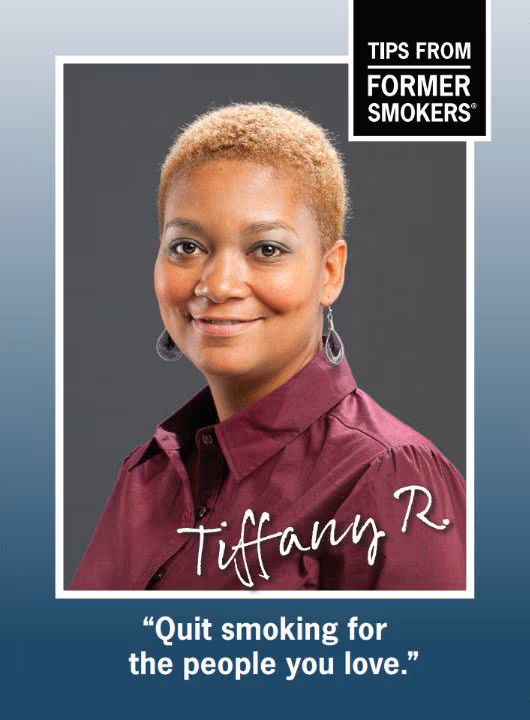Tiffany R. Quit smoking for the people you love.