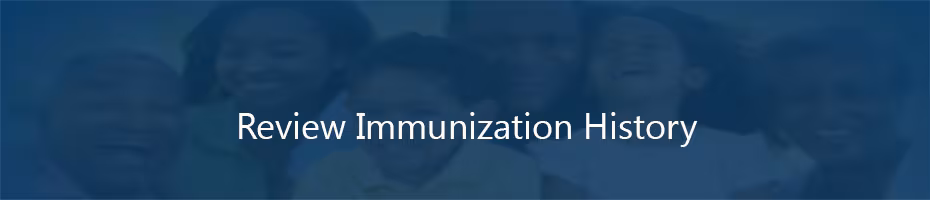 Review the Immunization History